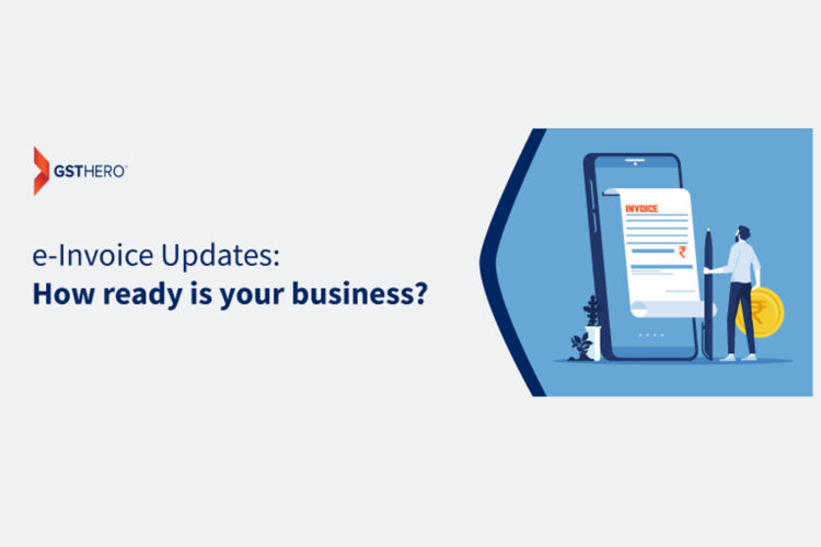 E-invoice Mandatory For Turnover 5 Cr – New Changes Impact Your Business